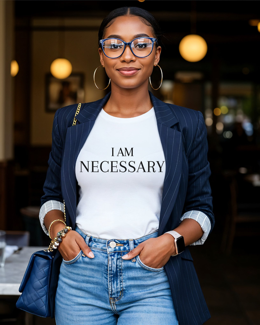 "I AM NECESSARY" AFFIRMATION T-SHIRT| CONFIDENCE & SELF-WORTH TEE